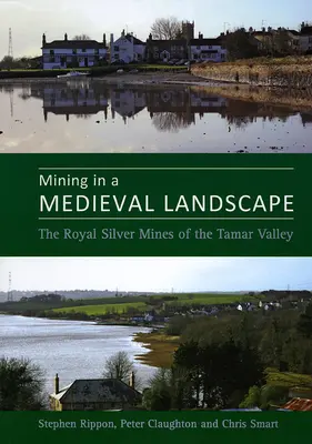 Baníctvo v stredovekej krajine: Kráľovské strieborné bane v údolí Tamar - Mining in a Medieval Landscape: The Royal Silver Mines of the Tamar Valley