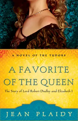 Kráľovnin obľúbenec: Príbeh lorda Roberta Dudleyho a Alžbety I. - A Favorite of the Queen: The Story of Lord Robert Dudley and Elizabeth I