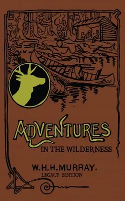Dobrodružstvá v divočine (Legacy Edition): Klasická prvá kniha o americkom táborovom živote a rekreačnom cestovaní v Adirondacku - Adventures In The Wilderness (Legacy Edition): The Classic First Book On American Camp Life And Recreational Travel In The Adirondacks