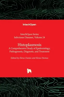 Histoplazmóza - komplexná štúdia o epidemiológii, patogenéze, diagnostike a liečbe - Histoplasmosis - A Comprehensive Study of Epidemiology, Pathogenesis, Diagnosis, and Treatment