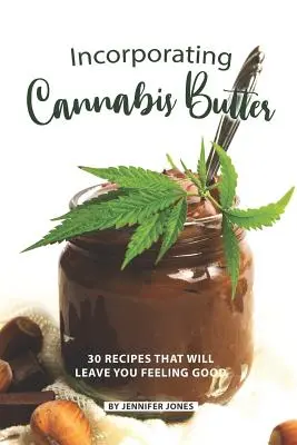 Začlenenie konopného masla: 30 receptov, po ktorých sa budete cítiť dobre - Incorporating Cannabis Butter: 30 Recipes that will leave you Feeling Good