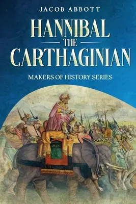 Hannibal Kartáginec: Séria Tvorcovia dejín - Hannibal the Carthaginian: Makers of History Series