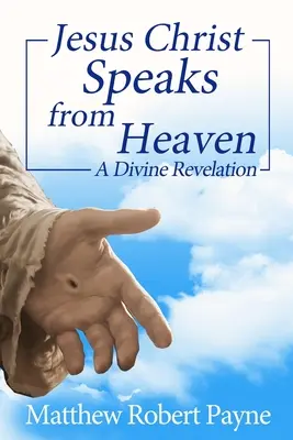 Ježiš Kristus hovorí z neba: Božské zjavenie - Jesus Christ Speaks from Heaven: A Divine Revelation