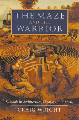 Bludisko a bojovník: Symboly v architektúre, teológii a hudbe - The Maze and the Warrior: Symbols in Architecture, Theology, and Music