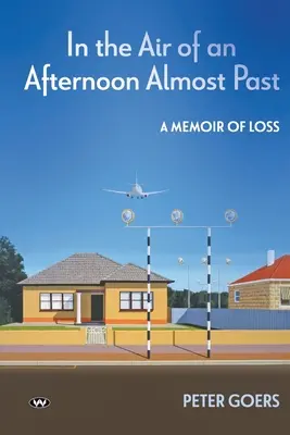 Vo vzduchu popoludnia, ktoré už takmer uplynulo: Spomienky na stratu - In the Air of an Afternoon Almost Past: A memoir of loss