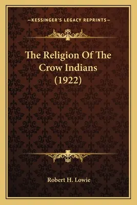 Náboženstvo Vraních Indiánov (1922) - The Religion Of The Crow Indians (1922)