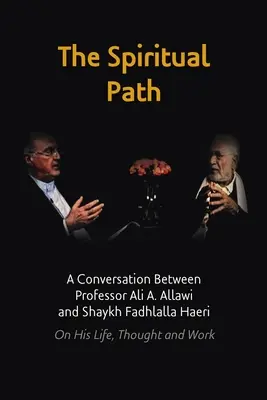 Duchovná cesta: Allawiho a šejka Fadhlalla Haeriho o jeho živote, myšlienkach a diele - The Spiritual Path: A Conversation Between Professor Ali A. Allawi and Shaykh Fadhlalla Haeri On His Life, Thought and Work