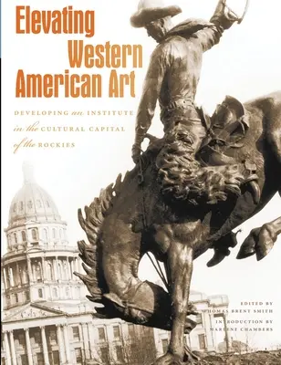 Pozdvihnutie západného amerického umenia: Rozvoj inštitútu v kultúrnom hlavnom meste Skalistých hôr - Elevating Western American Art: Developing an Institute in the Cultural Capital of the Rockies