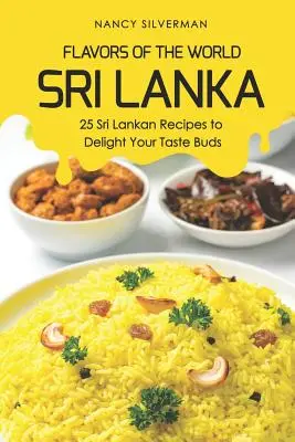Chute sveta - Srí Lanka: 25 srílanských receptov, ktoré potešia vaše chuťové poháriky - Flavors of the World - Sri Lanka: 25 Sri Lankan Recipes to Delight Your Taste Buds
