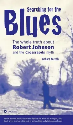Pátranie po blues: Celá pravda o Robertovi Johnsonovi a mýte Crossroads - Searching for the Blues: The whole truth about Robert Johnson and the Crossroads myth