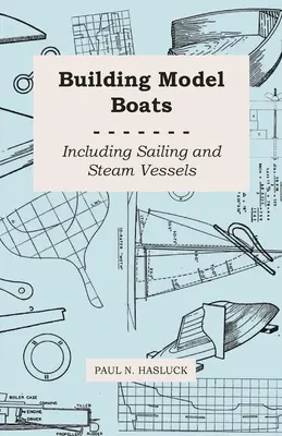 Stavba modelov lodí - vrátane plachetníc a parných plavidiel - Building Model Boats - Including Sailing and Steam Vessels