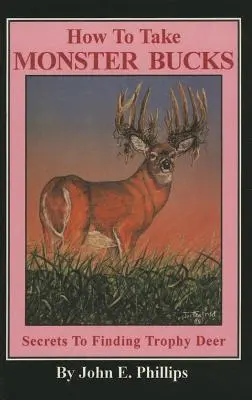 Ako uloviť monštrum: Tajomstvá hľadania trofejných jeleňov - How to Take Monster Bucks: Secrets to Finding Trophy Deer