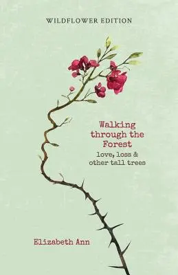 Prechádzka lesom: láska, strata a iné vysoké stromy: edícia Wildflower - Walking through the forest: love, loss & other tall trees: wildflower edition