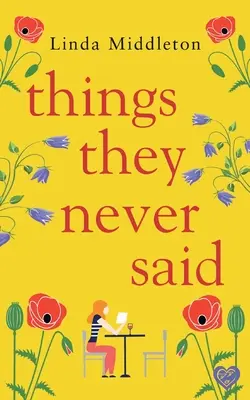 Veci, ktoré nikdy nepovedali: emotívna, povznášajúca romanca - Things They Never Said: An emotional, uplifting romance