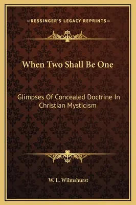 Keď dvaja budú jedno: záblesky skrytého učenia v kresťanskej mystike - When Two Shall Be One: Glimpses Of Concealed Doctrine In Christian Mysticism