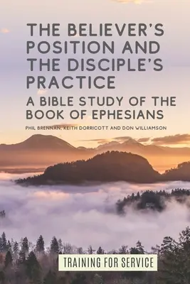 Postoj veriaceho a prax učeníka: Biblické štúdium knihy Efezanom - The Believer's Position and the Disciple's Practice: A Bible Study of the Book of Ephesians