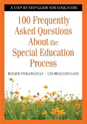 100 najčastejšie kladených otázok o procese špeciálneho vzdelávania: Sprievodca krok za krokom pre pedagógov - 100 Frequently Asked Questions about the Special Education Process: A Step-By-Step Guide for Educators
