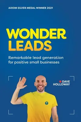 Zázračné vodítka: Pozoruhodné generovanie potenciálnych zákazníkov pre pozitívne malé podniky - Wonder Leads: Remarkable lead generation for positive small businesses