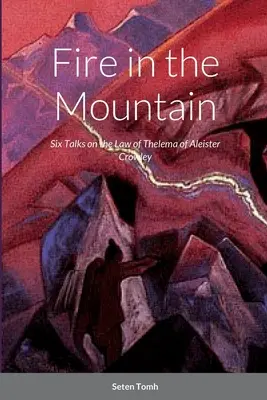 Oheň v horách: Šesť rozhovorov o zákone Thelémy - Fire in the Mountain: Six Talks on the Law of Thelema