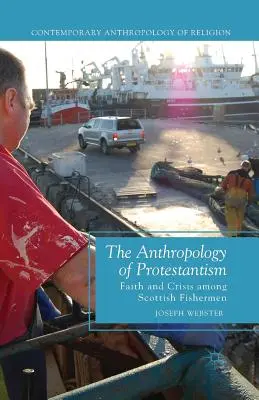 Antropológia protestantizmu: Viera a kríza medzi škótskymi rybármi - The Anthropology of Protestantism: Faith and Crisis Among Scottish Fishermen