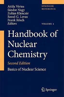 Handbook of Nuclear Chemistry: 1. zväzok: Základy jadrovej vedy; 2. zväzok: Prvky a izotopy: Vol. 3: Che Isotes: Formation, Transformation, Distribution (Vznik, premena, distribúcia); Vol. 3: Che - Handbook of Nuclear Chemistry: Vol. 1: Basics of Nuclear Science; Vol. 2: Elements and Isotopes: Formation, Transformation, Distribution; Vol. 3: Che
