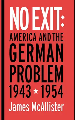 Bez východiska: Amerika a nemecký problém, 1943-1954 - No Exit: America and the German Problem, 1943-1954