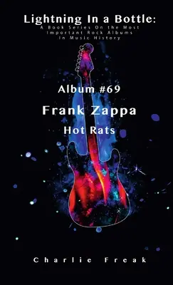 Blesk vo fľaši: Album č. 69 Frank Zappa Hot Rats Séria kníh o najdôležitejších rockových albumoch v dejinách hudby - Lightning In a Bottle: A Book Series On the Most Important Rock Albums In Music History Album #69 Frank Zappa Hot Rats