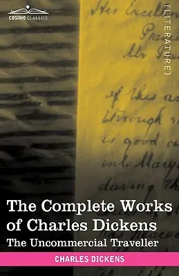 Kompletné dielo Charlesa Dickensa (v 30 zväzkoch, ilustrované): The Uncommercial Traveller (v elektronickej podobe) - The Complete Works of Charles Dickens (in 30 Volumes, Illustrated): The Uncommercial Traveller