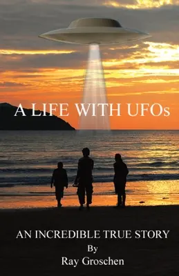 ŽIVOT S UFO: Neuveriteľný skutočný príbeh - A LIFE WITH UFOs: An Incredible True Story