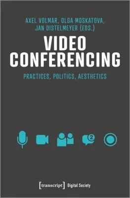 Videokonferencie: Infraštruktúry, praktiky, estetika - Video Conferencing: Infrastructures, Practices, Aesthetics