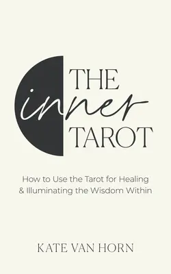 Vnútorný tarot: Moderný prístup k súcitu so sebou samým a liečbe pomocou tarotu - The Inner Tarot: A Modern Approach to Self-Compassion and Empowered Healing Using the Tarot
