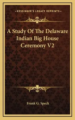Štúdia o obrade veľkého domu indiánov z kmeňa Delaware V2 - A Study Of The Delaware Indian Big House Ceremony V2