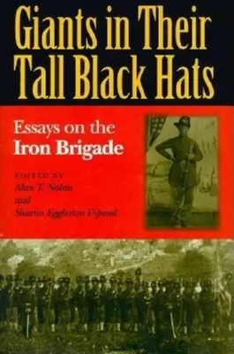 Obri vo vysokých čiernych klobúkoch: Eseje o Železnej brigáde - Giants in Their Tall Black Hats: Essays on the Iron Brigade