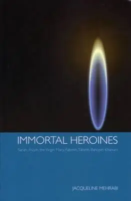 Nesmrteľné hrdinky: Sára, Asiyih, Panna Mária, Fatimih, Tahirih, Bahiyyih Khanum - Immortal Heroines: Sarah, Asiyih, the Virgin Mary, Fatimih, Tahirih, Bahiyyih Khanum