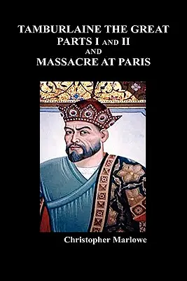 Tamburlaine Veľký, časť I a II a masaker v Paríži - Tamburlaine the Great, Parts I & II, and the Massacre at Paris