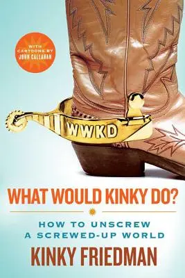Čo by urobil Kinky?: Ako rozkrútiť pokazený svet - What Would Kinky Do?: How to Unscrew a Screwed-Up World