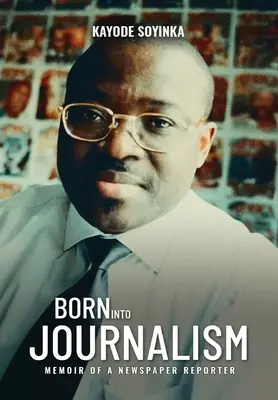 BORNTO INTO JOURNALISM - Memoáre novinového reportéra - BORN INTO JOURNALISM - Memoir of a Newspaper Reporter