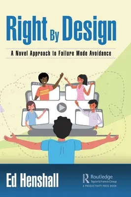 Right by Design: A Novel Approach to Failure Mode Avoidance - Right By Design: A Novel Approach to Failure Mode Avoidance