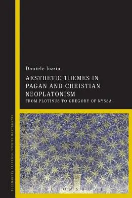 Estetické témy v pohanskom a kresťanskom neoplatonizme: Od Plotína po Gregora z Nyssy - Aesthetic Themes in Pagan and Christian Neoplatonism: From Plotinus to Gregory of Nyssa