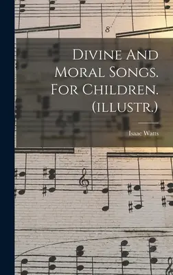Božské a morálne piesne. Pre deti. (ilustrácie) - Divine And Moral Songs. For Children. (illustr.)