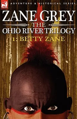 Trilógia o rieke Ohio 1: Betty Zane - The Ohio River Trilogy 1: Betty Zane