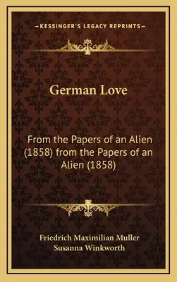 Nemecká láska: Z dokumentov cudzinca (1858) Z dokumentov cudzinca (1858) - German Love: From the Papers of an Alien (1858) from the Papers of an Alien (1858)