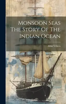 Monzúnové moria Príbeh Indického oceánu - Monsoon Seas The Story Of The Indian Ocean