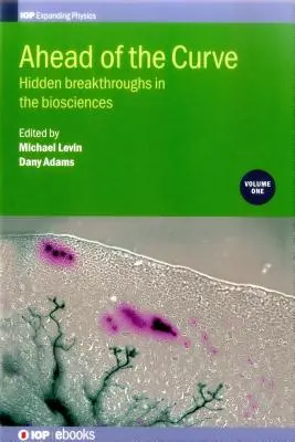 Ahead of the Curve: Skryté prelomové objavy v biologických vedách: Diel 1: Biovízie: nové poznatky o biosfére - Ahead of the Curve: Hidden breakthroughs in the biosciences: Volume 1