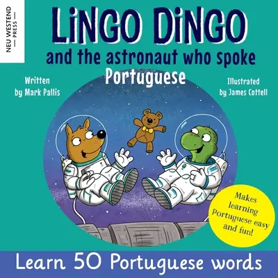Lingo Dingo a astronaut, ktorý hovoril po portugalsky: (Srdcervúca dvojjazyčná portugalsko-anglická kniha pre deti - Lingo Dingo and the Astronaut who spoke Portuguese: Laugh as you learn Portuguese for kids (Heartwarming bilingual Portuguese English book for childre