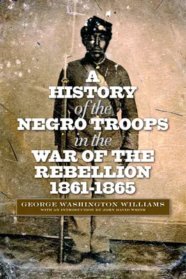 Dejiny černošských jednotiek vo vojne za povstanie v rokoch 1861-1865 - A History of the Negro Troops in the War of the Rebellion, 1861-1865