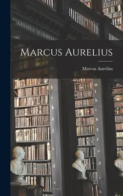 Marcus Aurelius (Marcus Aurelius (cisár Ríma)) - Marcus Aurelius (Marcus Aurelius (Emperor of Rome))