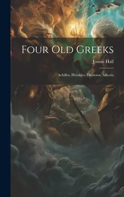 Štyria starí Gréci: Achilles, Herakles, Dionýzos, Alkestis - Four Old Greeks: Achilles, Herakles, Dionysos, Alkestis