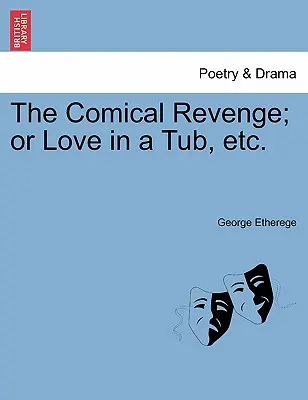 Komická pomsta; alebo láska vo vani atď. - The Comical Revenge; Or Love in a Tub, Etc.
