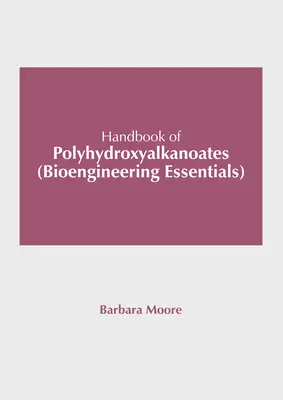 Príručka polyhydroxyalkanoátov (Základy bioinžinierstva) - Handbook of Polyhydroxyalkanoates (Bioengineering Essentials)